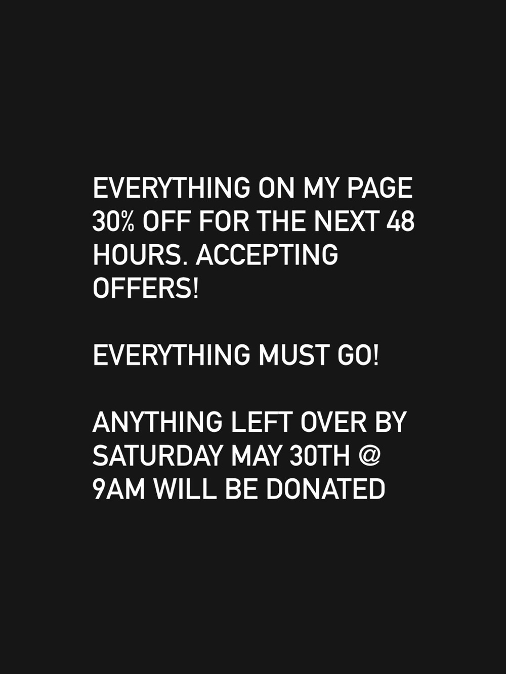 Clear Out Sale! 30% Off Everything! Make Me An Offer!